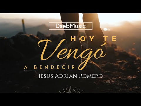 Hoy te vengo a bendecir - | Jesús Adrian Romero | Letra | #dseb#music |