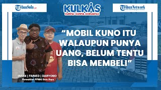 PPMKI Solo Raya:  Mobil Kuno Itu Walaupun Punya Uang Belum Tentu Bisa Membeli