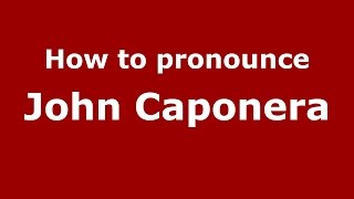 How to pronounce John Caponera