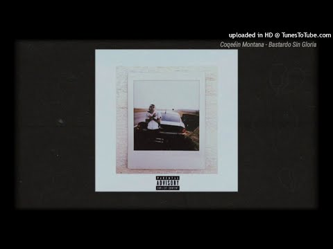 COQEÉIN MONTANA - BASTARDO SIN GLORIA (mixtape eliminado)