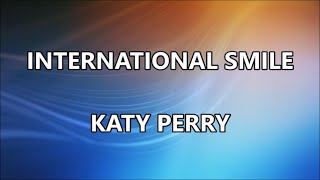 INTERNATIONAL SMILE - KATY PERRY (Lyrics)