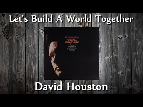 David Houston - Let's Build A World Together