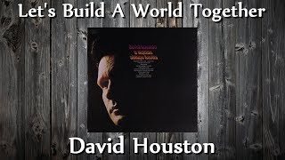 David Houston - Let&#39;s Build A World Together