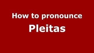 How to pronounce Pleitas