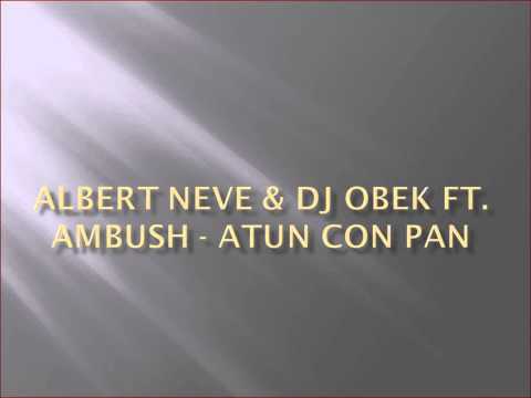 Albert Neve & Dj Obek Ft. Ambush - Atun Con Pan