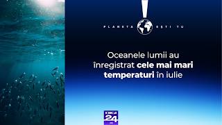 Planeta ești tu. Oceanele lumii au înregistrat cele mai mari temperaturi în luna iulie
