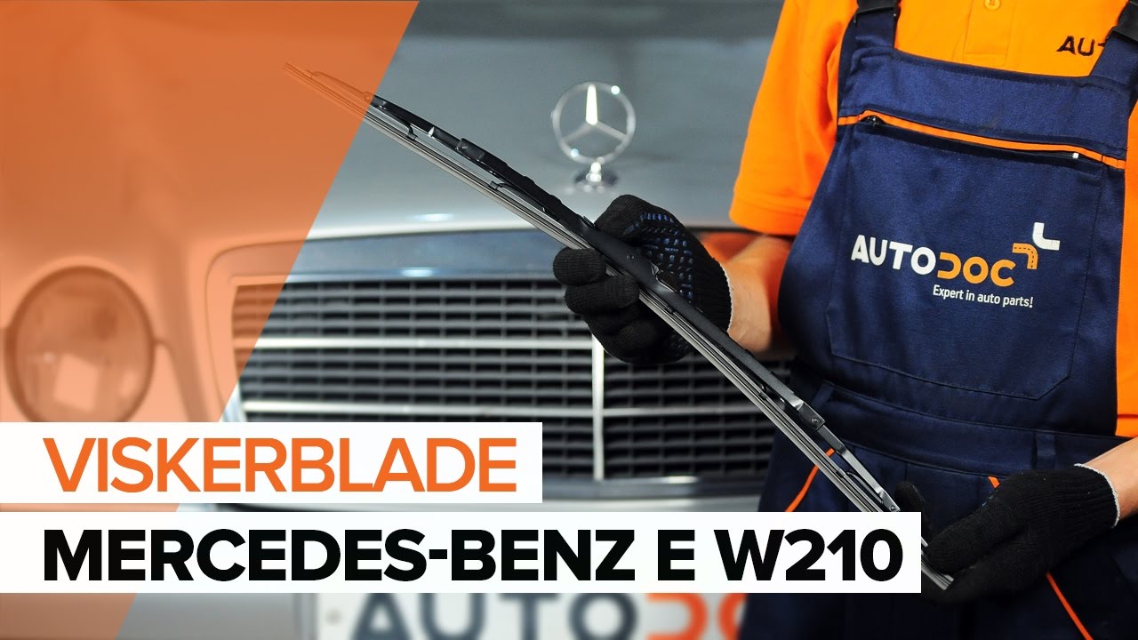 Udskift viskerblade for - Mercedes W210 | Brugeranvisning