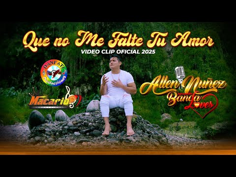 Que No me falte tu Amor - Allen Nuñez _ Vídeo Clip Oficial 2025
