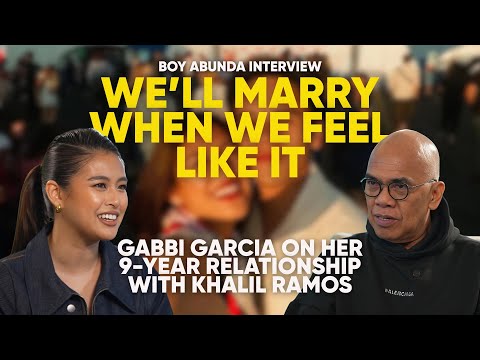 “We’ll Marry When We Feel Like It” | Gabbi Garcia on Her 9-Year Relationship with Khalil Ramos