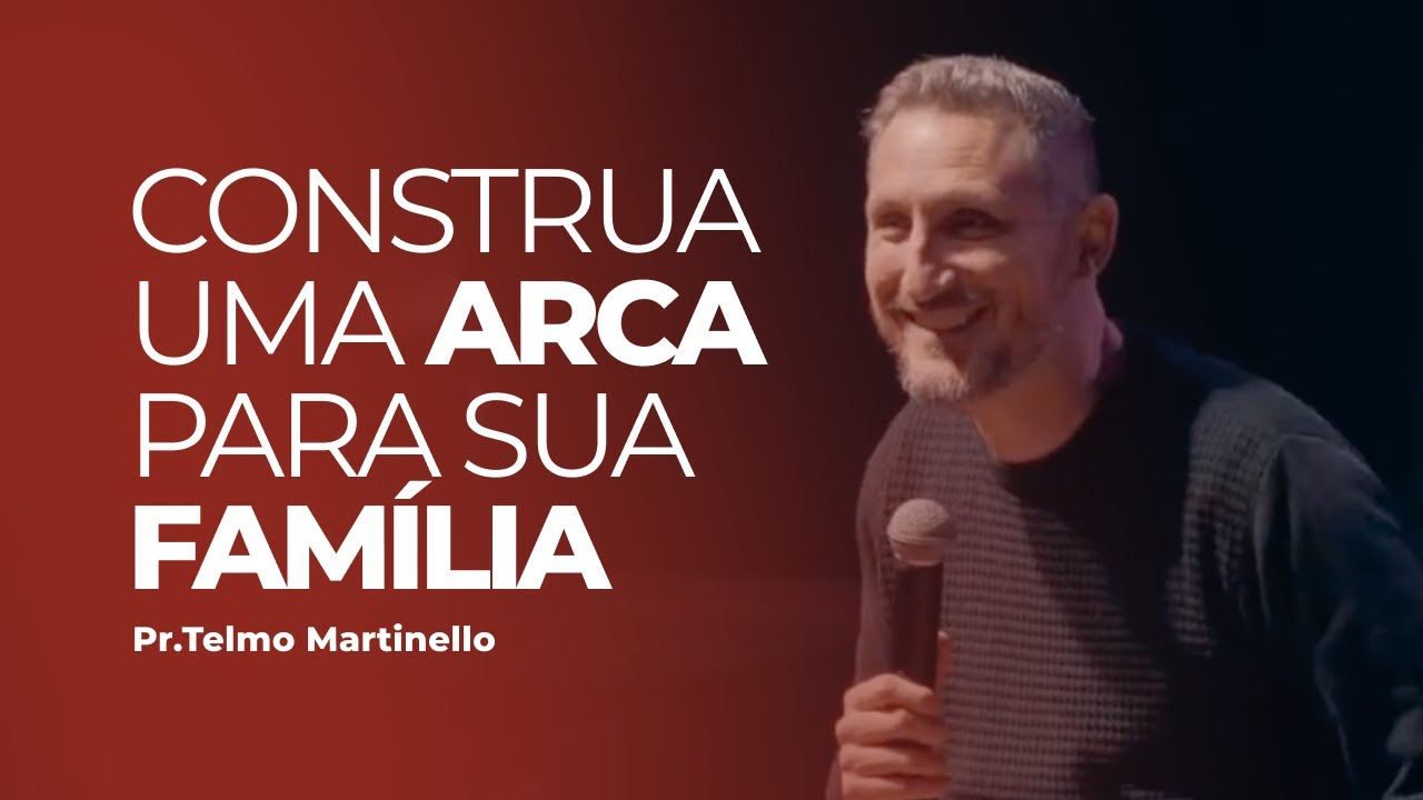 Construa uma arca para sua família - Telmo Martinello | Abba Pai Church