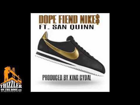 King Cydal ft. San Quinn - Dope Fiend Nike$ [Thizzler.com]