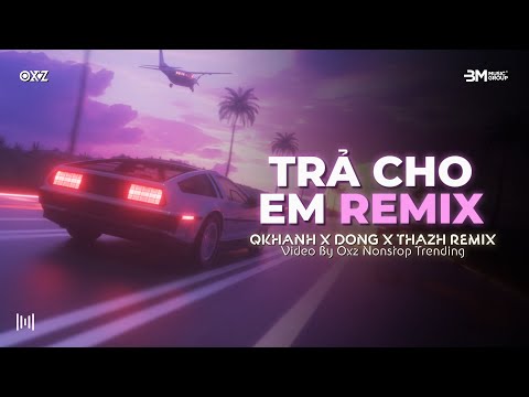 Trả Cho Em (Qkhanh x Thazh x Dong Remix) Anh Trả Cho Em Tự Do Tháng Năm Ta Từng Gắng Bó