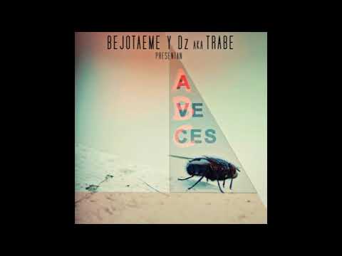 A VECES - BEJOTAEME & DEZETA AKA TRABE (2014) | RESUBIDO