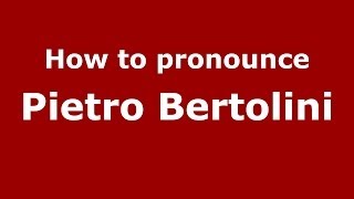 How to pronounce Pietro Bertolini