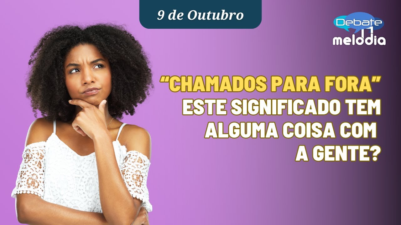 “CHAMADOS PARA FORA” este significado tem alguma coisa com a gente?