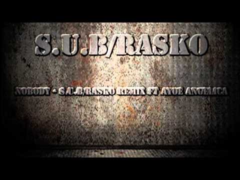 SUB & RASKO NOBODY REMIX FT AYOE ANGELICA