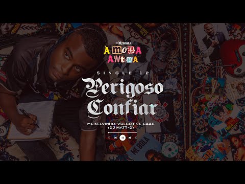 MC Kelvinho, Vulgo FK e Gaab (DJ Matt D) - Perigoso confiar  [Faixa 12 - À MODA ANTIGA]