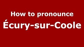 How to pronounce &eacute;cury-Sur-Coole