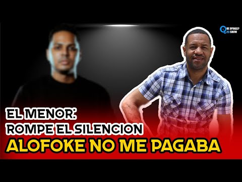 EL MENOR ROMPE EL SILENCIO: ALOFOKE NO ME PAGABA