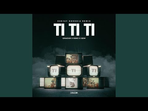 TI TI TI (GRADUR X RSKO X SDM) (Remix)