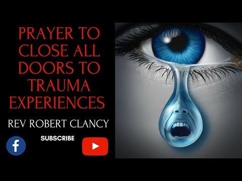 PRAYER TO CLOSE ALL DOORS TO TRAUMA EXPERIENCES (PTSD) - REV ROBERT CLANCY