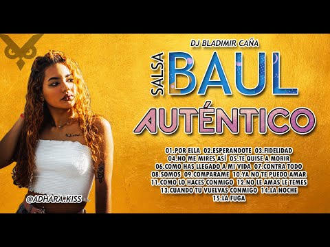 SALSA BAÚL AUTENTICO ♪FULL MIX 2023 ♫DJ BLADIMIR CAÑA