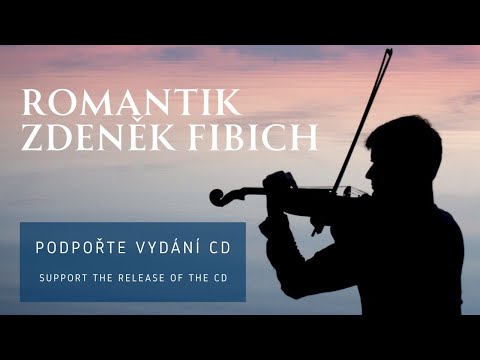 Podpořte vydání CD Romantik Zdeněk Fibich