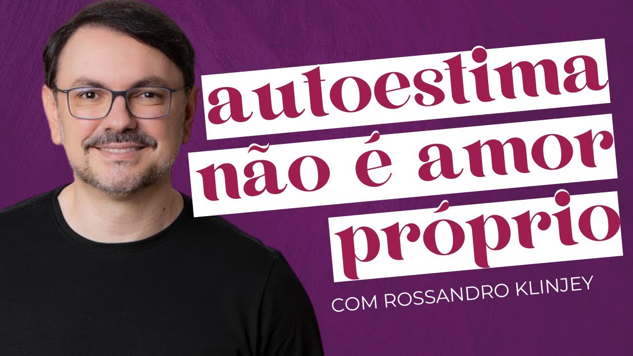 AUTOACEITAÇÃO: AMOR POSSÍVEL POR NÓS MESMOS com Rossandro Klinjey | Amores Possíveis