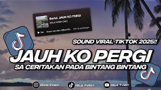 Download lagu DJ JAUH KO PERGI || SA CERITAKAN PADA BINTANG BINTANG SOUND KELAFVNKY VIRAL 2025  mp3