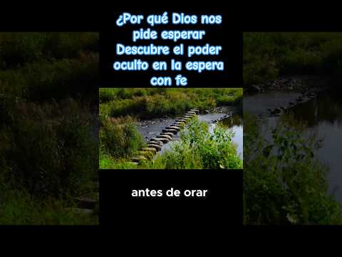 ¿Por qué Dios nos pide esperar  Descubre el poder oculto en la espera con fe