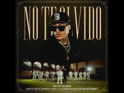 NO TE OLVIDÓ - LEFTY SM X EDWIN LUNA Y LA TRAKALOSA DE MONTERREY (AUDIO OFICIAL)