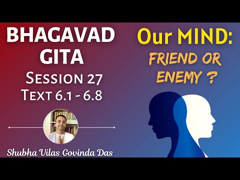 Bhagavad Gita || Session 27 || 6.1 to 6.8 || #ISKCON || #Mind - Friend or Enemy  || #GovindaDas