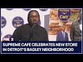 Supreme Cafe celebrates new store in Detroit's Bagley Neighborhood