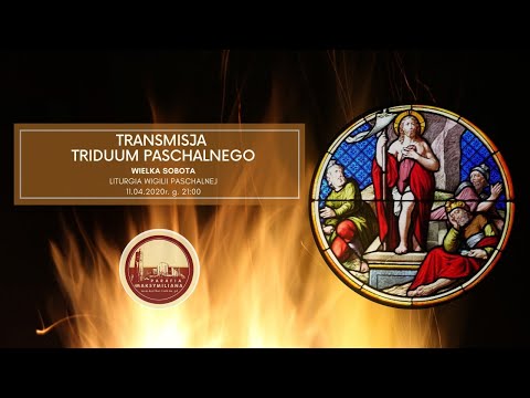TRIDUUM PASCHALNE- Wielka Sobota- Liturgia Wigilii Paschalnej. 11.04.2020