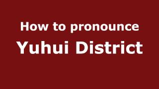 How to pronounce Yuhui District