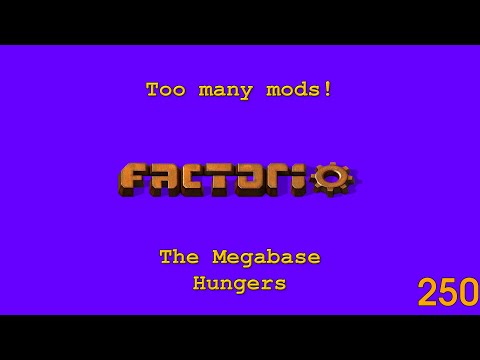 Factorio -Too Many Mods - The Megabase Hungers - 250