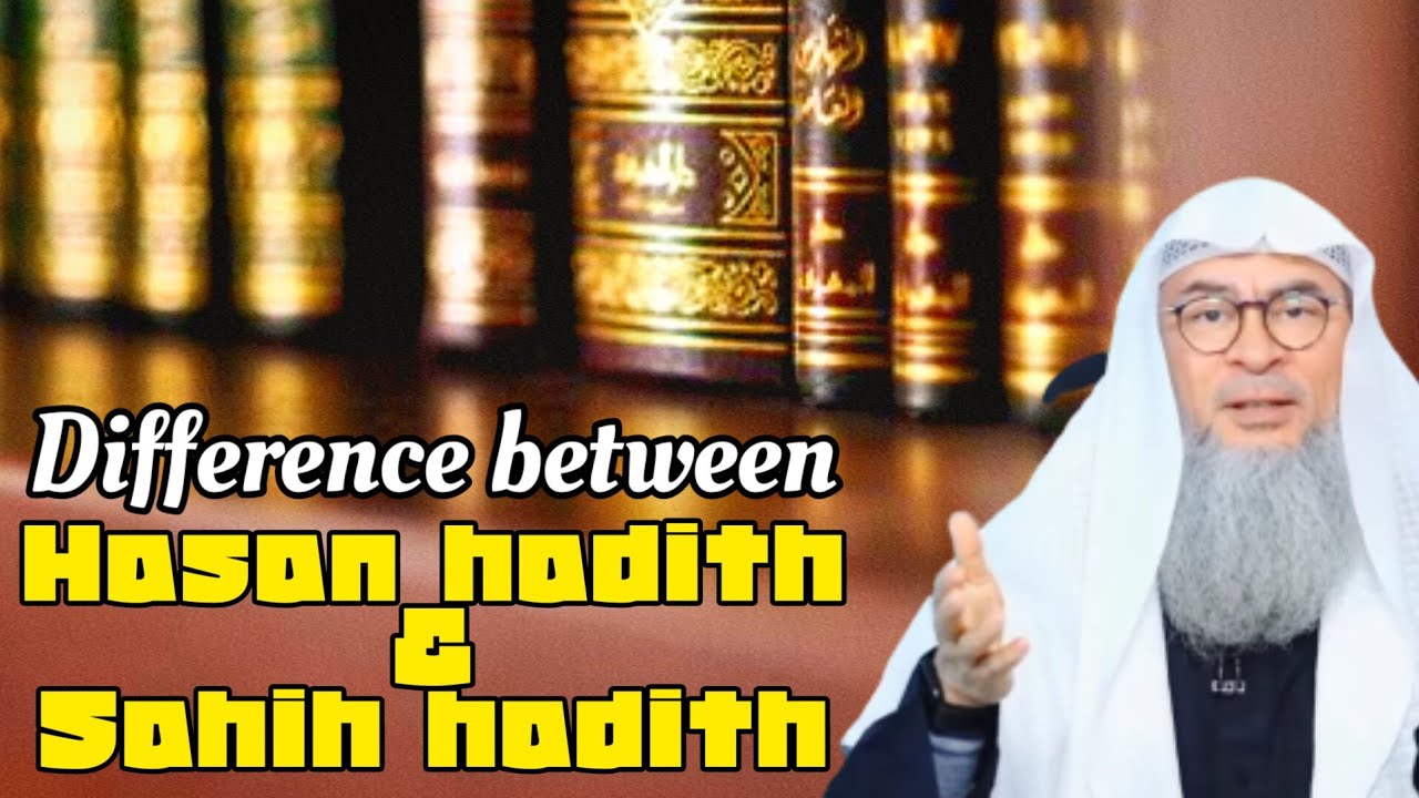 What is the difference between Hasan hadith & Sahih hadith - assim al hakeem