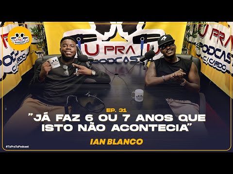IAN BLANCO | TU PRA TU PODCAST | EP31