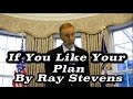 Ray Stevens - If You Like Your Plan