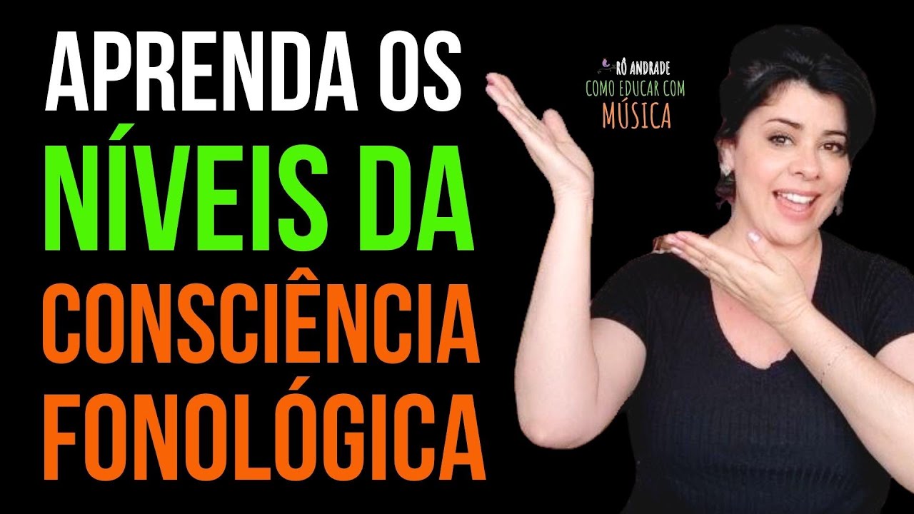 OS NÍVEIS DE CONSCIÊNCIA FONOLÓGICA PARA ALFABETIZAR DA MANEIRA CERTA l RÔ ANDRADE