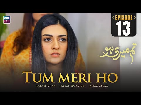 Tum Meri Ho Episode 13 | Sarah Khan | Faysal Quraishi | ARY Zindagi Drama