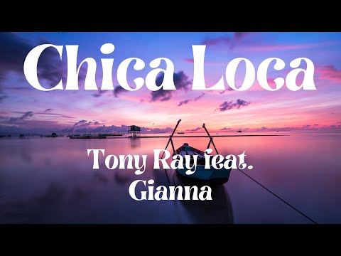 Tony Ray feat  Gianna   Chica Loca (lyric)