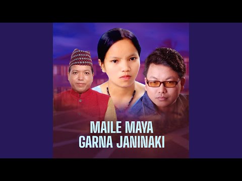 Maile Maya Garna Janinaki