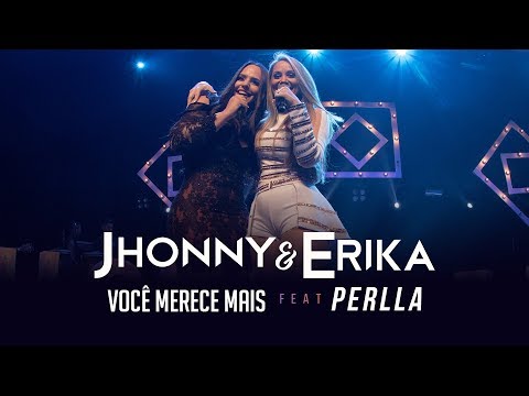 Jhonny e Erika part. Perlla - Você Merece Mais (DVD Pra Sempre - Ao Vivo) - 2020