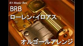 BRB/ローレン・イロアス【オルゴール】