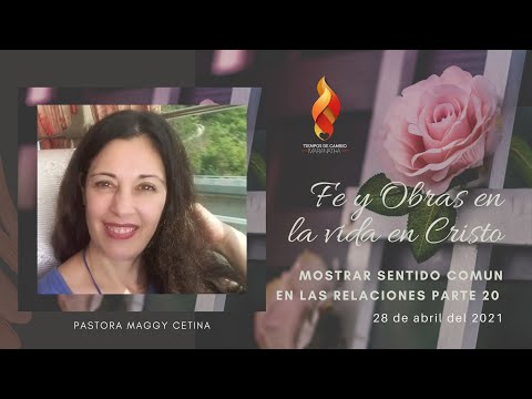 2021-04-28 Mostrar sentido comun en las relaciones parte 20-Ps. Maggy Cetina