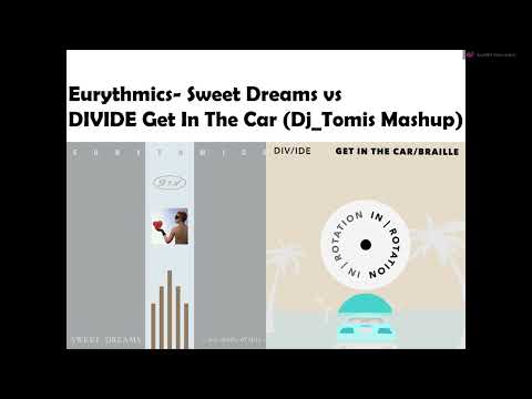 Eurythmics  Sweet Dreams vs DIVIDE Get In The Car (Dj_Tomis Mashup)