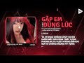 Gặp Em Đúng Lúc QTrung Remix Hà Linh Lời Việt Đôi Ta Vừa Hay Gặp Lúc Yêu Thương 