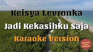Download lagu Jadi Kekasihku Saja - Keisya Levronka Karaoke Version | Tanpa Vokal mp3