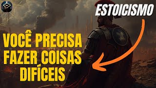 Por Que Você Precisa Fazer Coisas Difíceis (A Sabedoria Estoica)